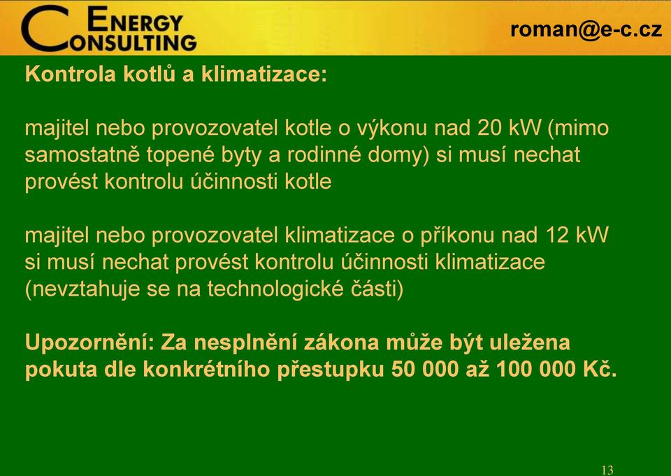 o příkonu nad 12 kw si musí nechat provést kontrolu účinnosti klimatizace (nevztahuje se na technologické