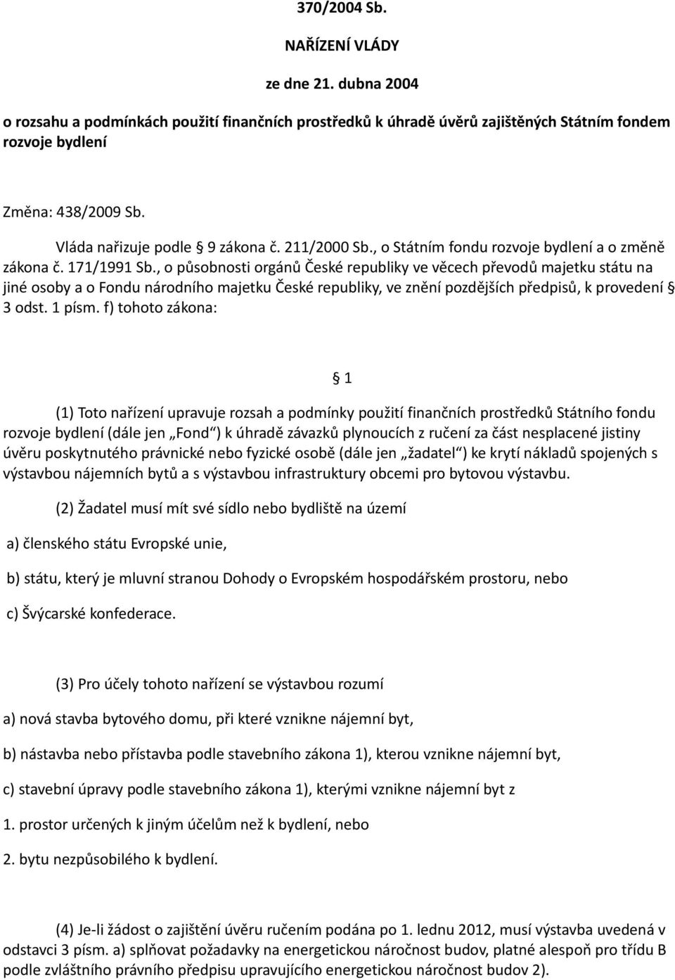 , o působnosti orgánů České republiky ve věcech převodů majetku státu na jiné osoby a o Fondu národního majetku České republiky, ve znění pozdějších předpisů, k provedení 3 odst. 1 písm.