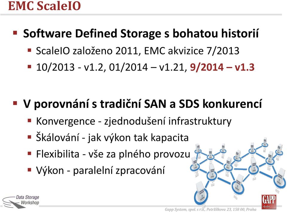 3 V porovnání s tradiční SAN a konkurencí Konvergence - zjednodušení infrastruktury Škálování