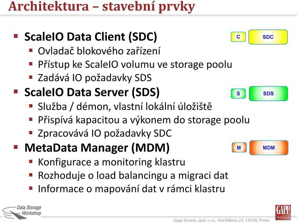 , Petržílkova 23, 158 00, Praha ScaleIO Data lient (SD) Ovladač blokového zařízení Přístup ke ScaleIO volumu ve storage