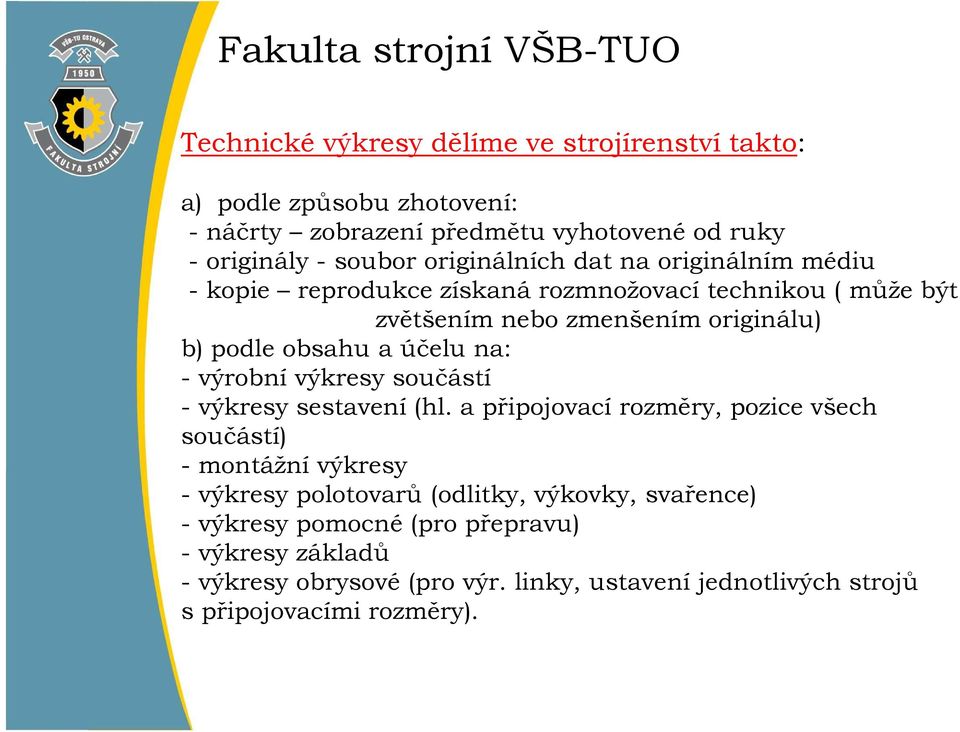 účelu na: - výrobní výkresy součástí - výkresy sestavení (hl.