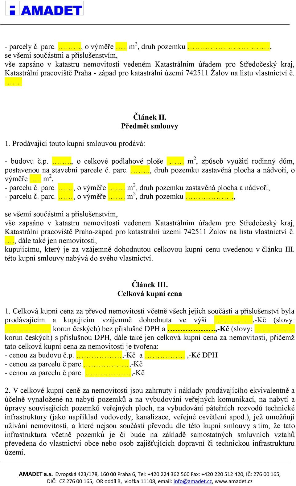 na listu vlastnictví č.. 1. Prodávající touto kupní smlouvou prodává: Článek II. Předmět smlouvy - budovu č.p..., o celkové podlahové ploše.