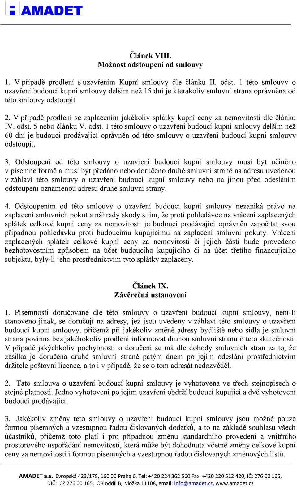 5 nebo článku V. odst. 1 této smlouvy o uzavření budoucí kupní smlouvy delším než 60 dní je budoucí prodávající oprávněn od této smlouvy o uzavření budoucí kupní smlouvy odstoupit. 3.