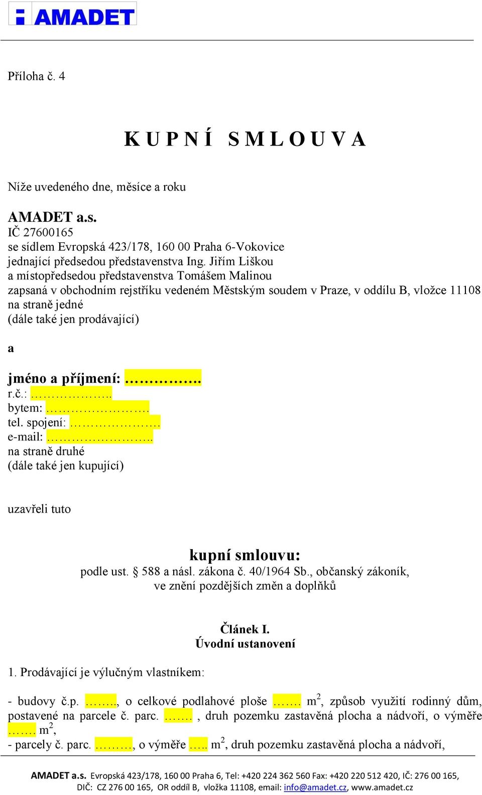 jméno a příjmení:. r.č.:.. bytem:. tel. spojení:. e-mail:.. na straně druhé (dále také jen kupující) uzavřeli tuto kupní smlouvu: podle ust. 588 a násl. zákona č. 40/1964 Sb.