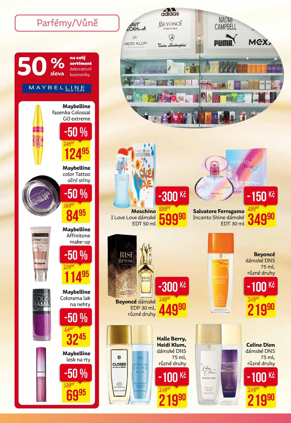95 Moschino I Love Love dámské EDT 50 ml Beyoncé dámské EDP 30 ml, -300 Kč 899 599-300 Kč 749 449 Halle Berry, Heidi Klum, dámské DNS 75 ml, -100 Kč 319