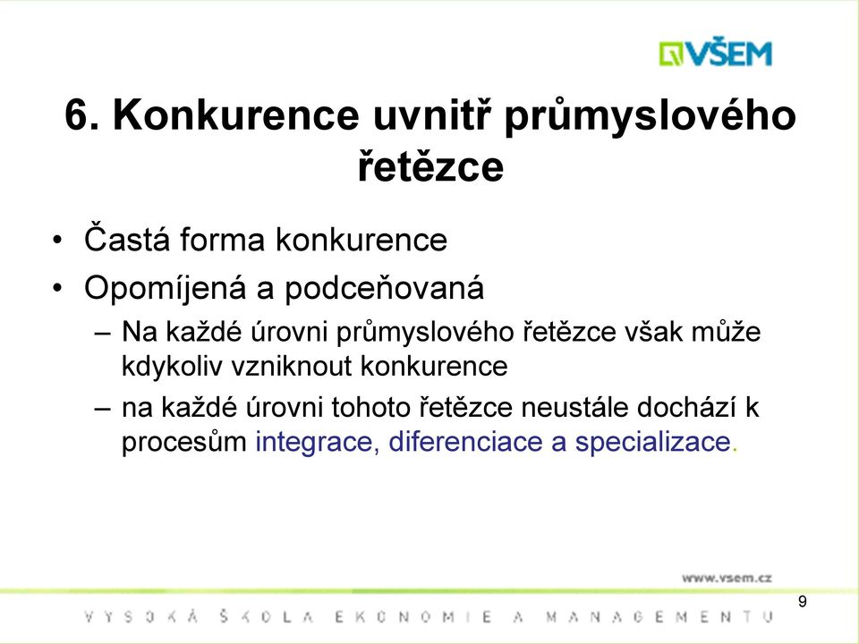 může kdykoliv vzniknout konkurence na každé úrovni tohoto řetězce