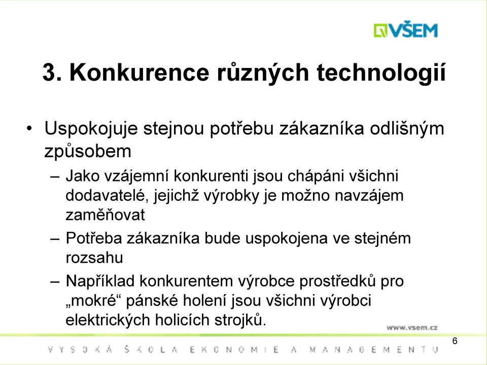 navzájem zaměňovat Potřeba zákazníka bude uspokojena ve stejném rozsahu Například