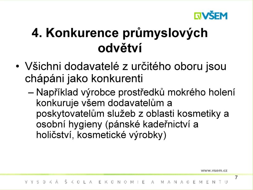 holení konkuruje všem dodavatelům a poskytovatelům služeb z oblasti