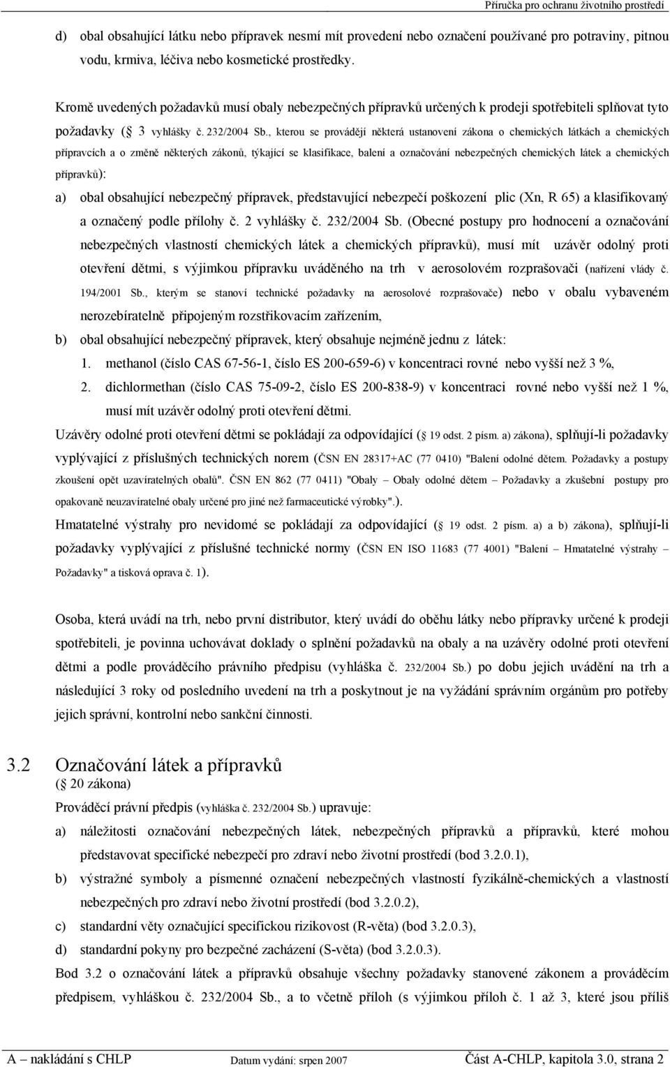 , kterou se provádějí některá ustanovení zákona o chemických látkách a chemických přípravcích a o změně některých zákonů, týkající se klasifikace, balení a označování nebezpečných chemických látek a