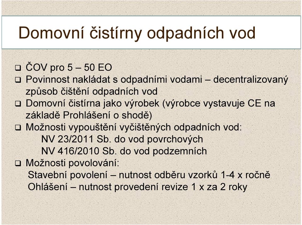 Možnosti vypouštění vyčištěných odpadních vod: NV 23/2011 Sb. do vod povrchových NV 416/2010 Sb.