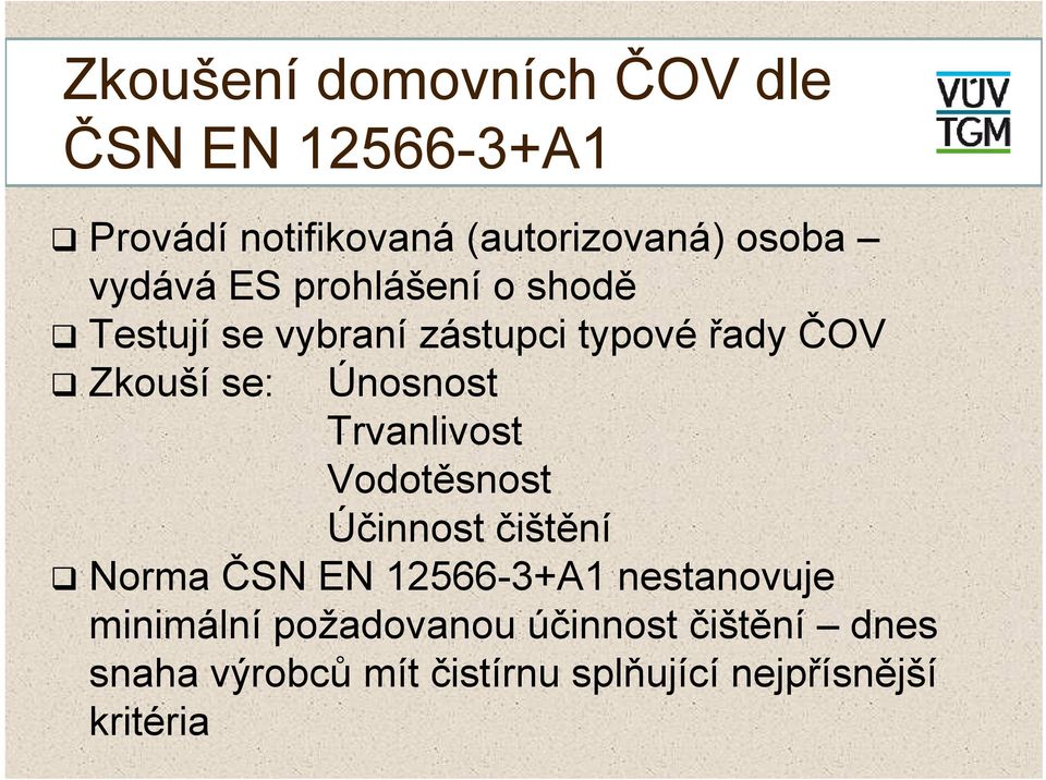 Únosnost Trvanlivost Vodotěsnost Účinnost čištění Norma ČSN EN 12566-3+A1 nestanovuje