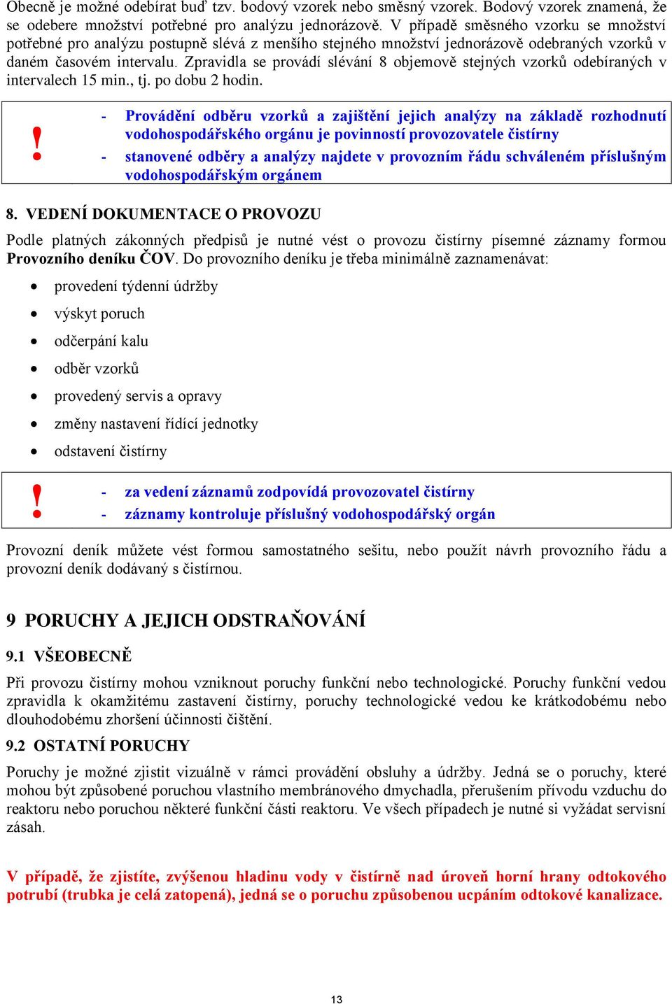 Zpravidla se provádí slévání 8 objemově stejných vzorků odebíraných v intervalech 15 min., tj. po dobu 2 hodin.