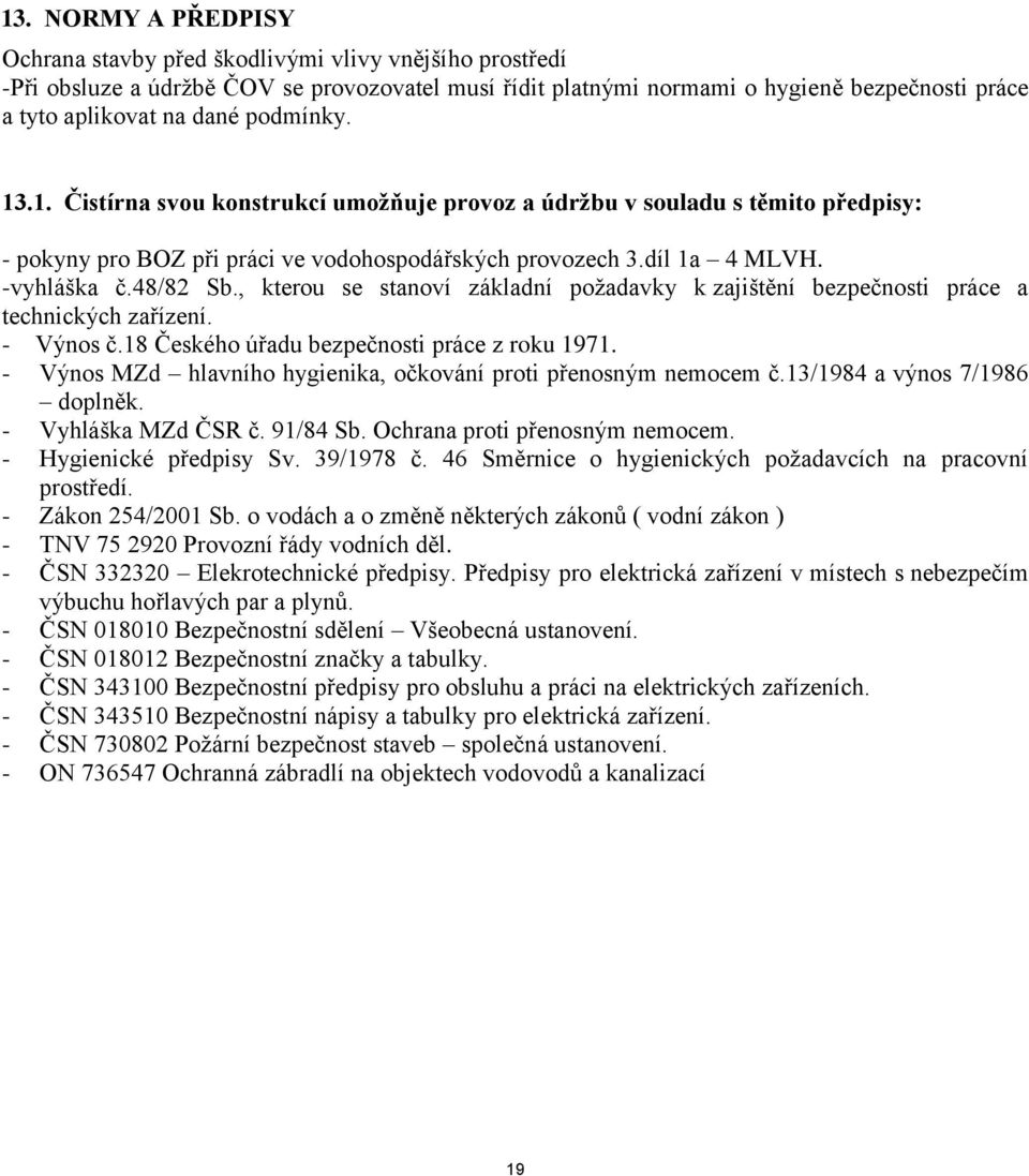 , kterou se stanoví základní požadavky k zajištění bezpečnosti práce a technických zařízení. - Výnos č.18 Českého úřadu bezpečnosti práce z roku 1971.