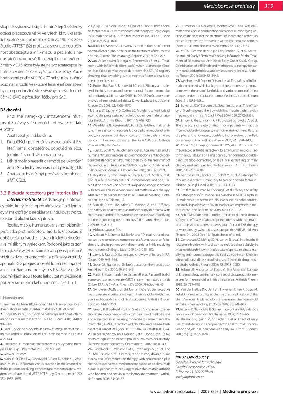 Změny v DAS skóre byly stejné pro abatacept a infliximab v den 197 ale vyšší po roce léčby. Podle hodnocení podle ACR 50 a 70 nebyl mezi oběma skupinami rozdíl.