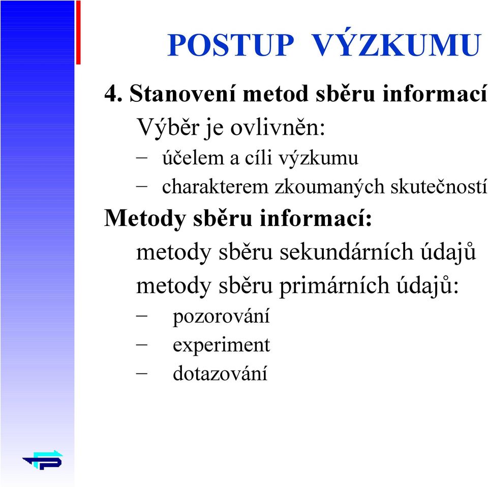 cíli výzkumu charakterem zkoumaných skutečností Metody sběru