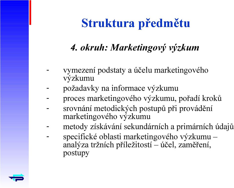 informace výzkumu - proces marketingového výzkumu, pořadí kroků - srovnání metodických postupů při