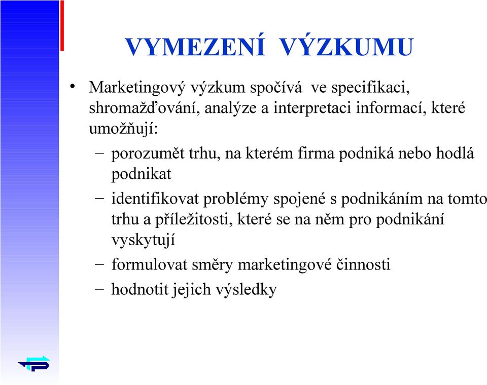 podnikat identifikovat problémy spojené s podnikáním na tomto trhu a příležitosti, které