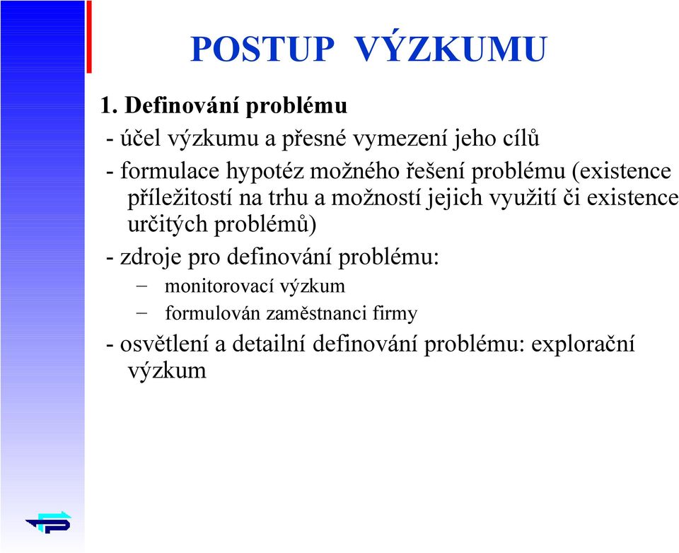 možného řešení problému (existence příležitostí na trhu a možností jejich využití či