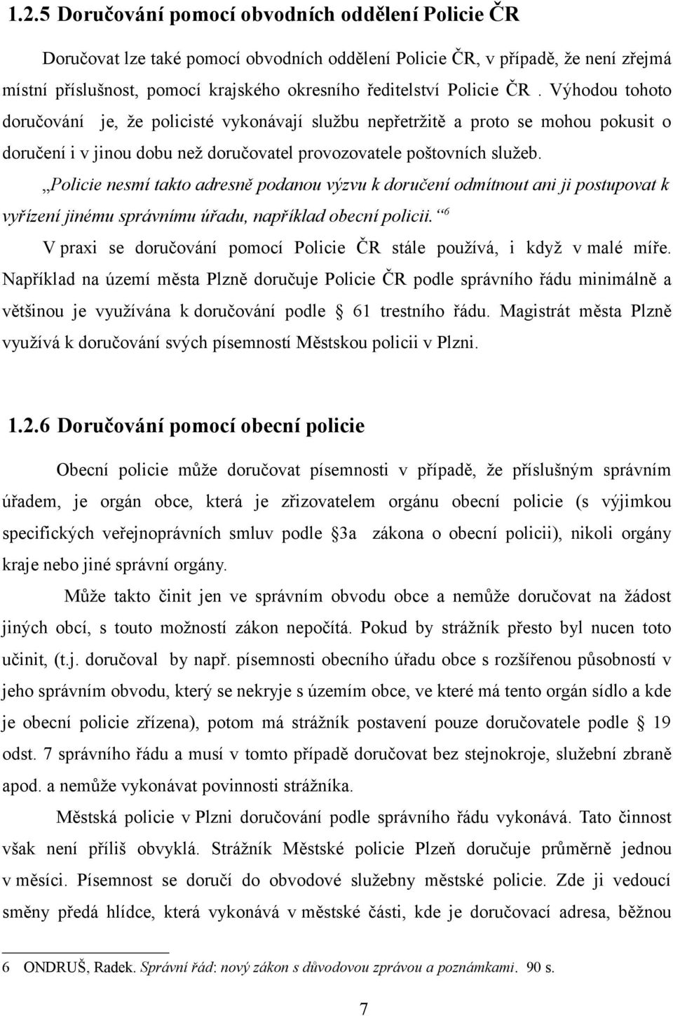 Policie nesmí takto adresně podanou výzvu k doručení odmítnout ani ji postupovat k vyřízení jinému správnímu úřadu, například obecní policii.