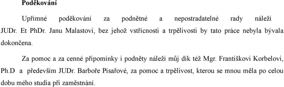 Za pomoc a za cenné připomínky i podněty náleží můj dík též Mgr. Františkovi Korbelovi, Ph.