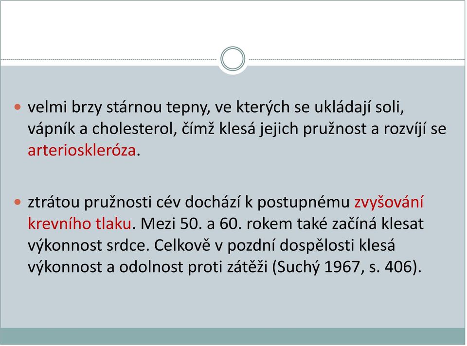 ztrátou pružnosti cév dochází k postupnému zvyšování krevního tlaku. Mezi 50. a 60.