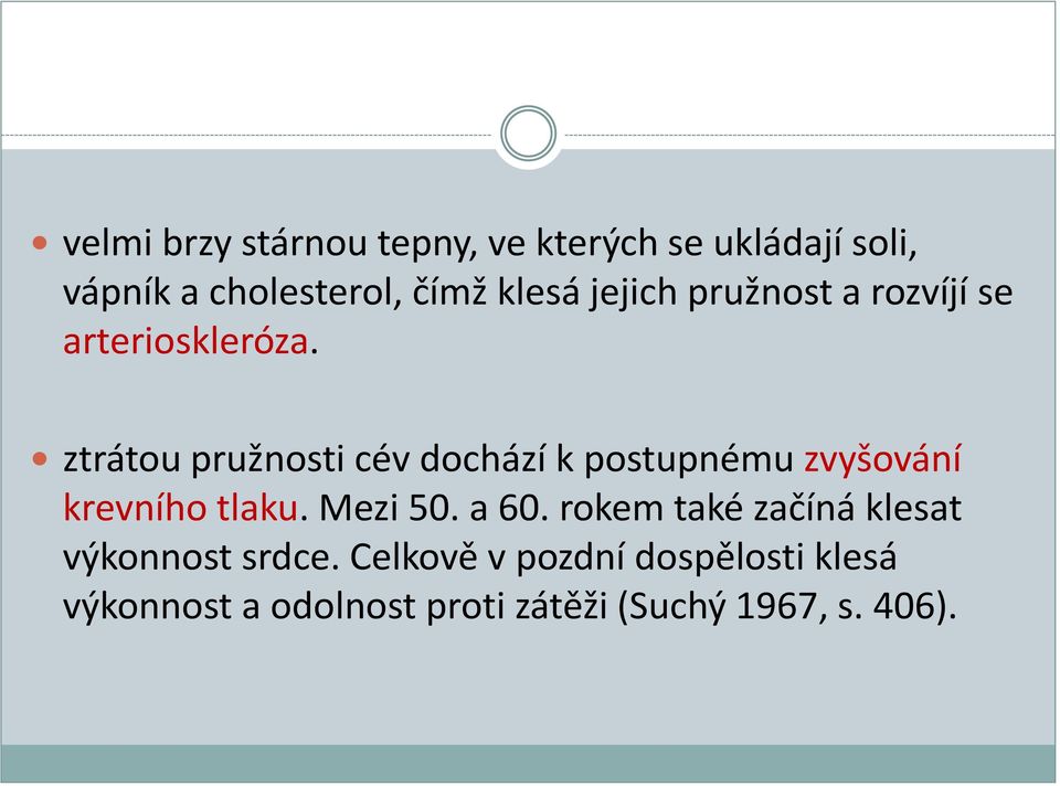 ztrátou pružnosti cév dochází k postupnému zvyšování krevního tlaku. Mezi 50. a 60.