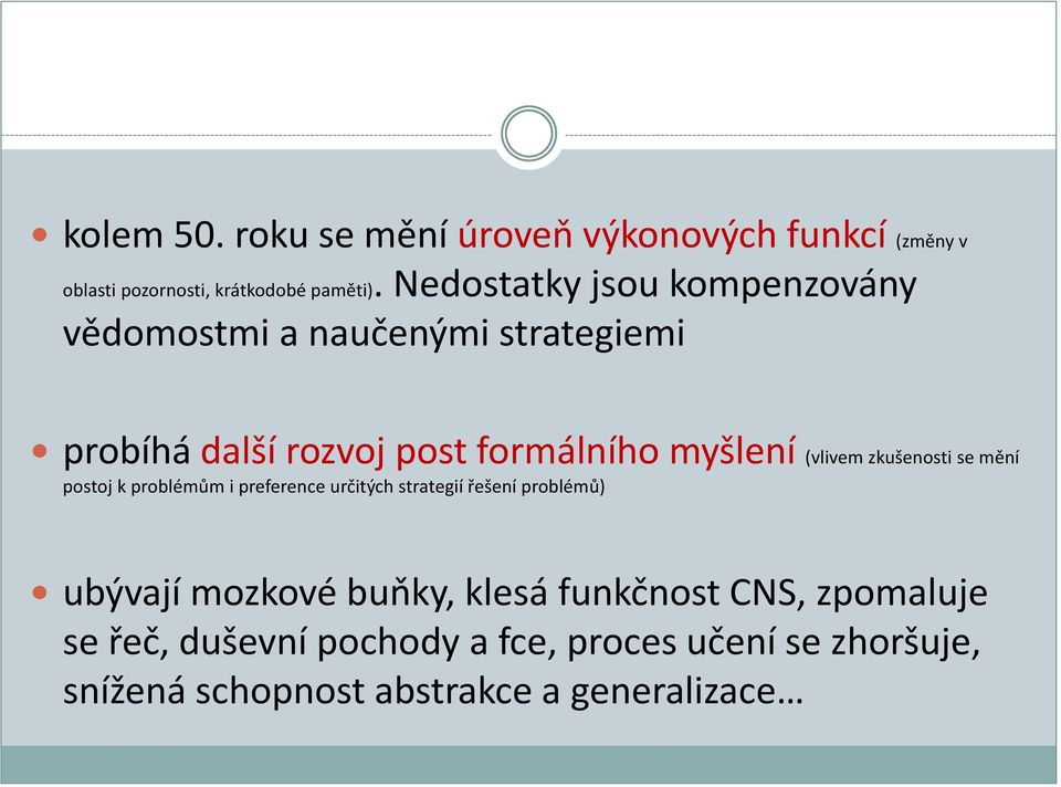 (vlivem zkušenosti se mění postoj k problémům i preference určitých strategií řešení problémů) ubývají mozkové