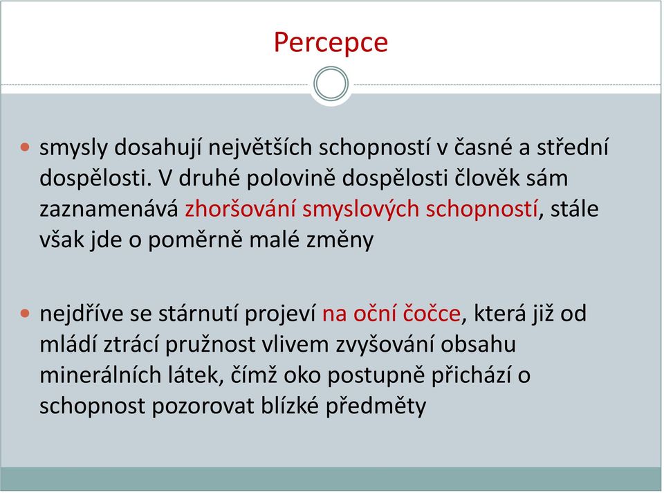 jde o poměrně malé změny nejdříve se stárnutí projeví na oční čočce, která již od mládí ztrácí