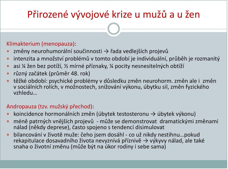 změn ale i změn v sociálních rolích, v možnostech, snižování výkonu, úbytku sil, změn fyzického vzhledu Andropauza (tzv.