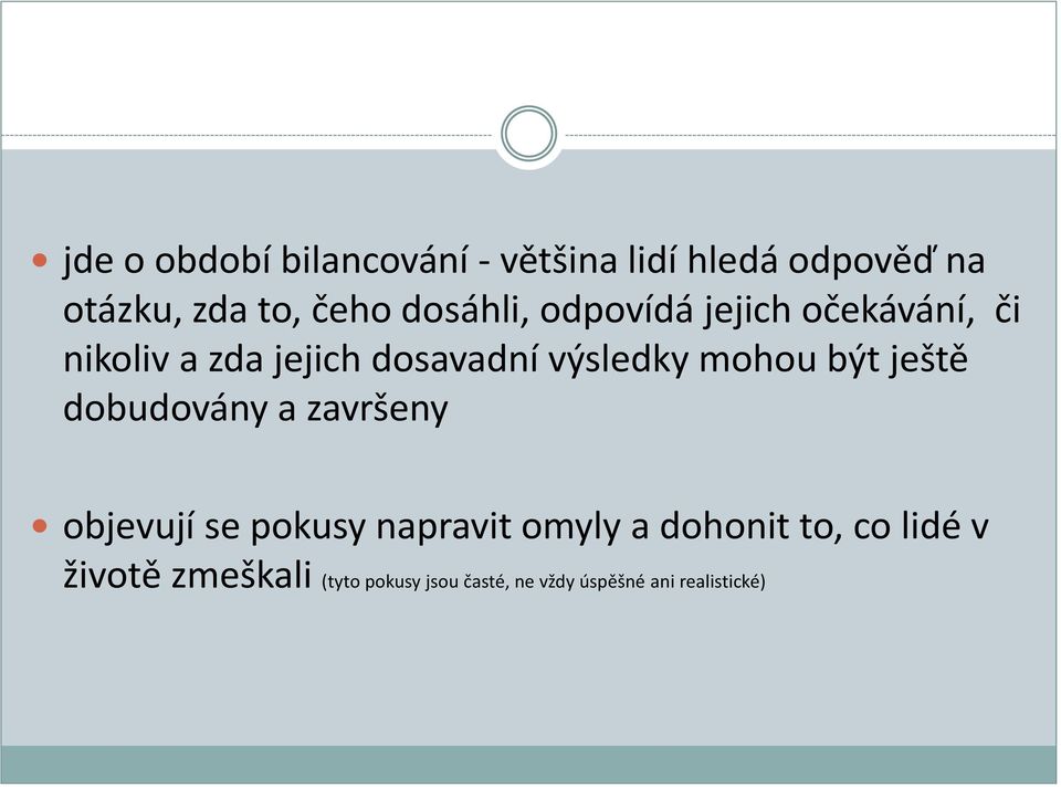 mohou být ještě dobudovány a završeny objevují se pokusy napravit omyly a dohonit