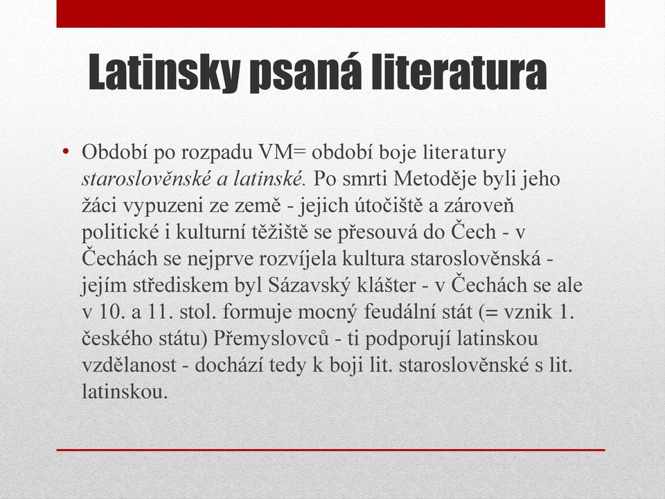 v Čechách se nejprve rozvíjela kultura staroslověnská - jejím střediskem byl Sázavský klášter - v Čechách se ale v 10. a 11. stol.