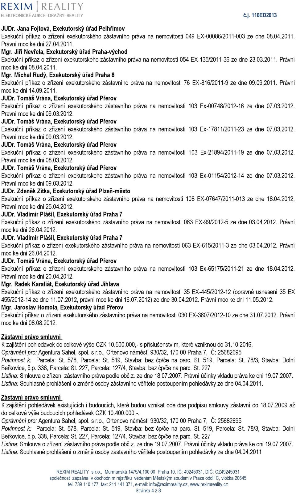 Michal Rudý, Exekutorský úřad Praha 8 Exekuční příkaz o zřízení exekutorského zástavního práva na nemovitosti 76 EX-816/2011-