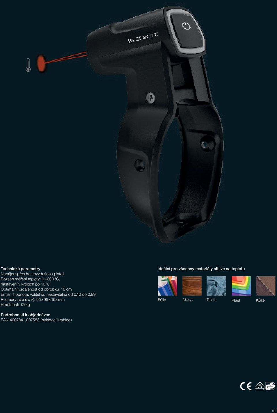 do 0,99 Rozměry ( d x š x v ): 95 x 95 x 153 mm Hmotnost: 120 g Ideální pro všechny materiály citlivé