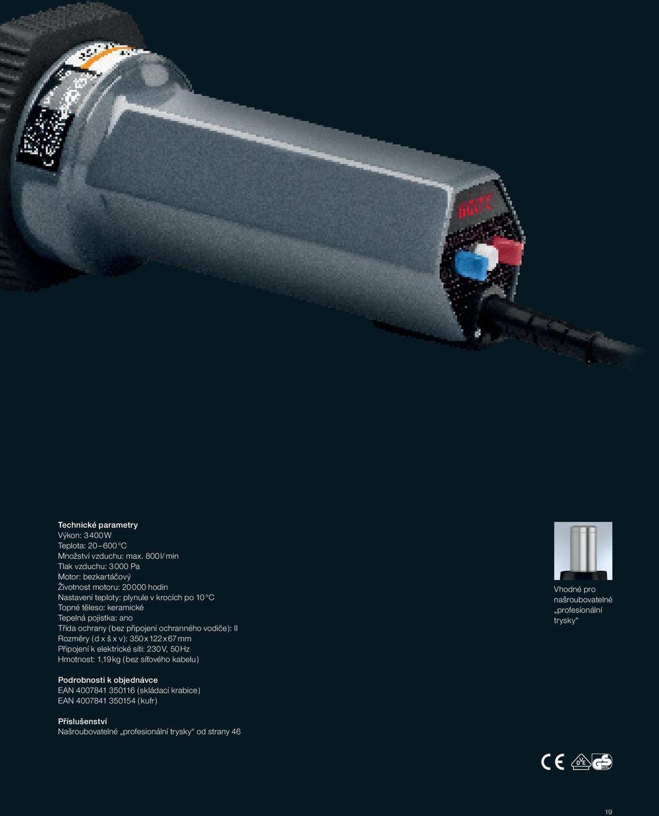 Tepelná pojistka: ano Třída ochrany ( bez připojení ochranného vodiče ): II Rozměry ( d x š x v ): 350 x 122 x 67 mm Připojení k elektrické síti: 230 V, 50 Hz