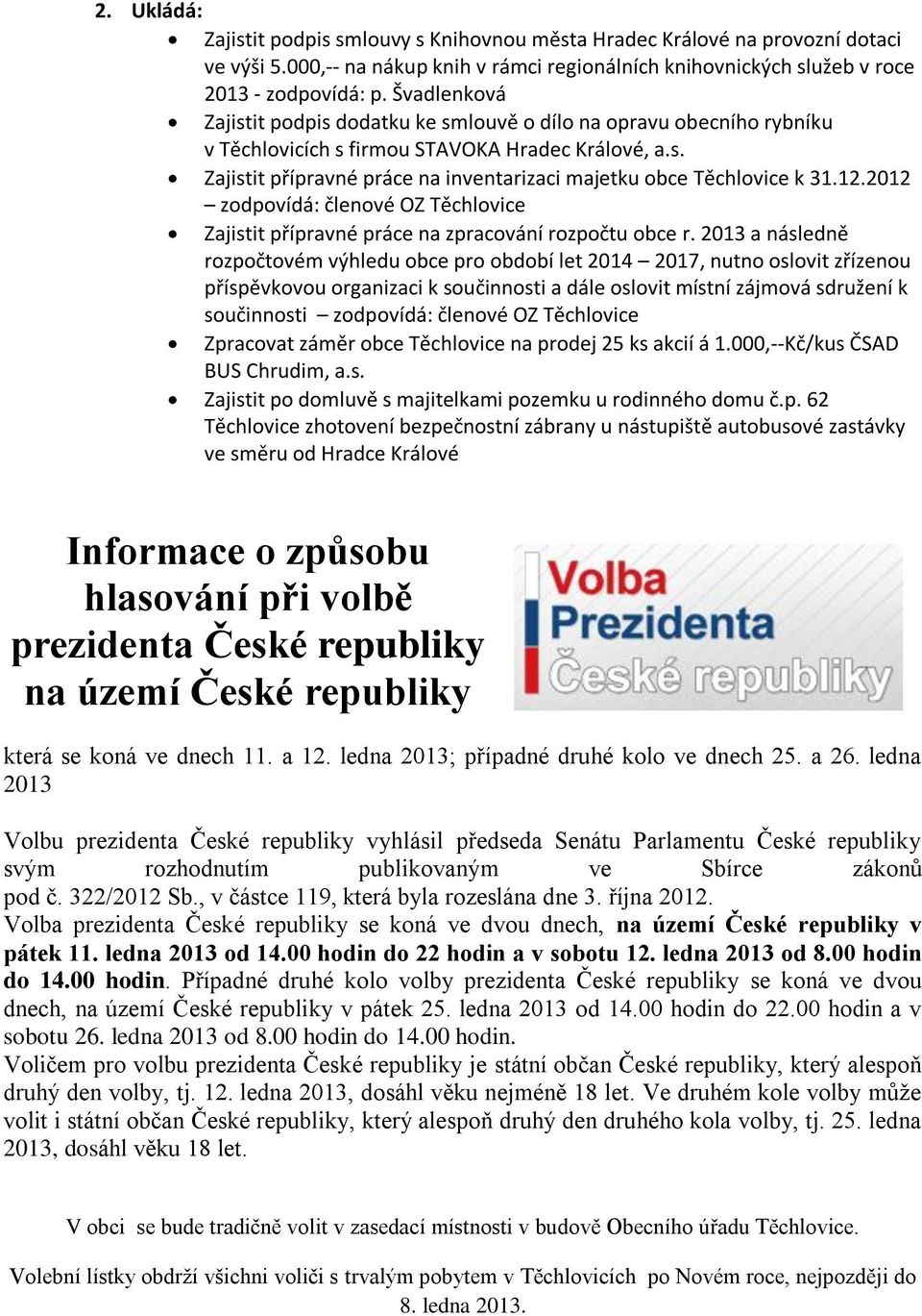 12.2012 zodpovídá: členové OZ Těchlovice Zajistit přípravné práce na zpracování rozpočtu obce r.
