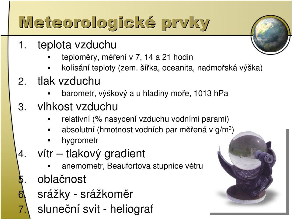 šířka, oceanita, nadmořská výška) barometr, výškový a u hladiny moře, 1013 hpa 3.