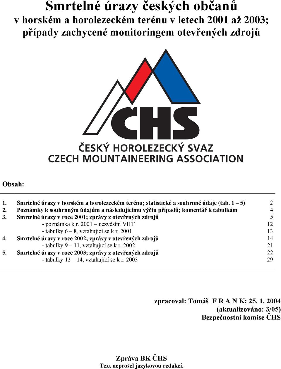 Smrtelné úrazy v roce 2001; zprávy z otevřených zdrojů 5 - poznámka k r. 2001 nezvěstní VHT 12 - tabulky 6 8, vztahující se k r. 2001 13 4.