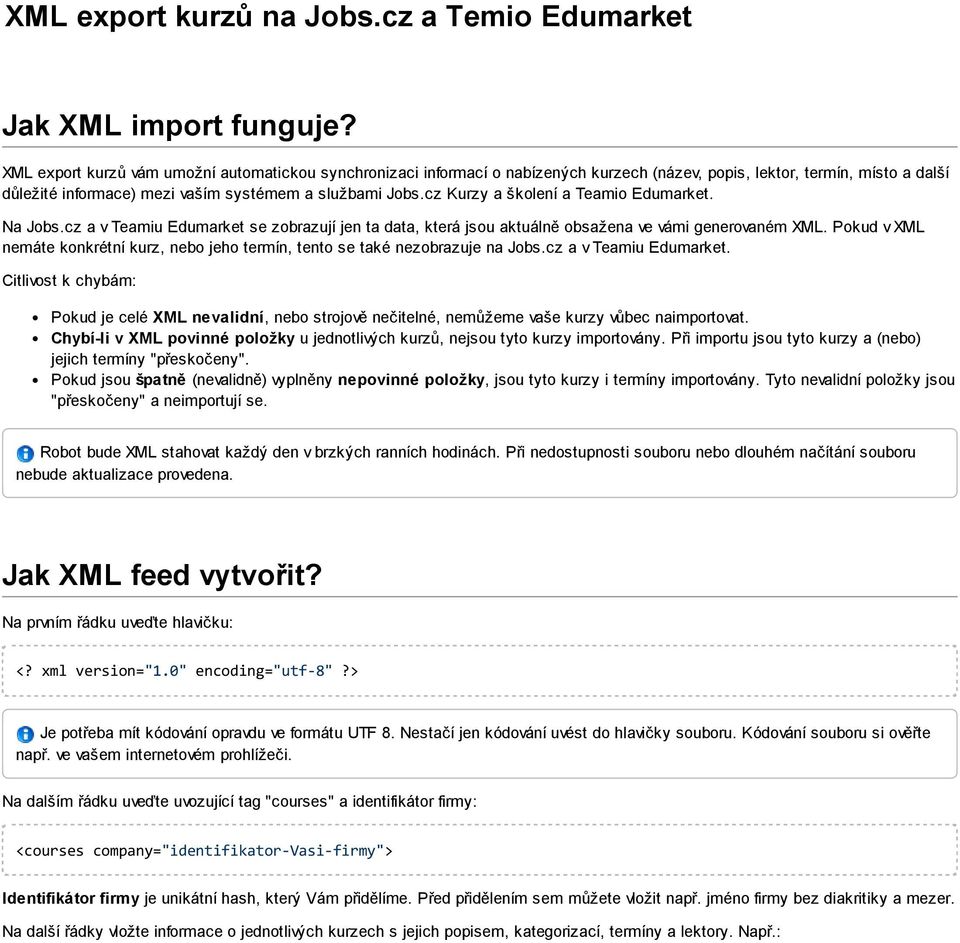 cz Kurzy a školení a Teamio Edumarket. Na Jobs.cz a v Teamiu Edumarket se zobrazují jen ta data, která jsou aktuálně obsažena ve vámi generovaném XML.