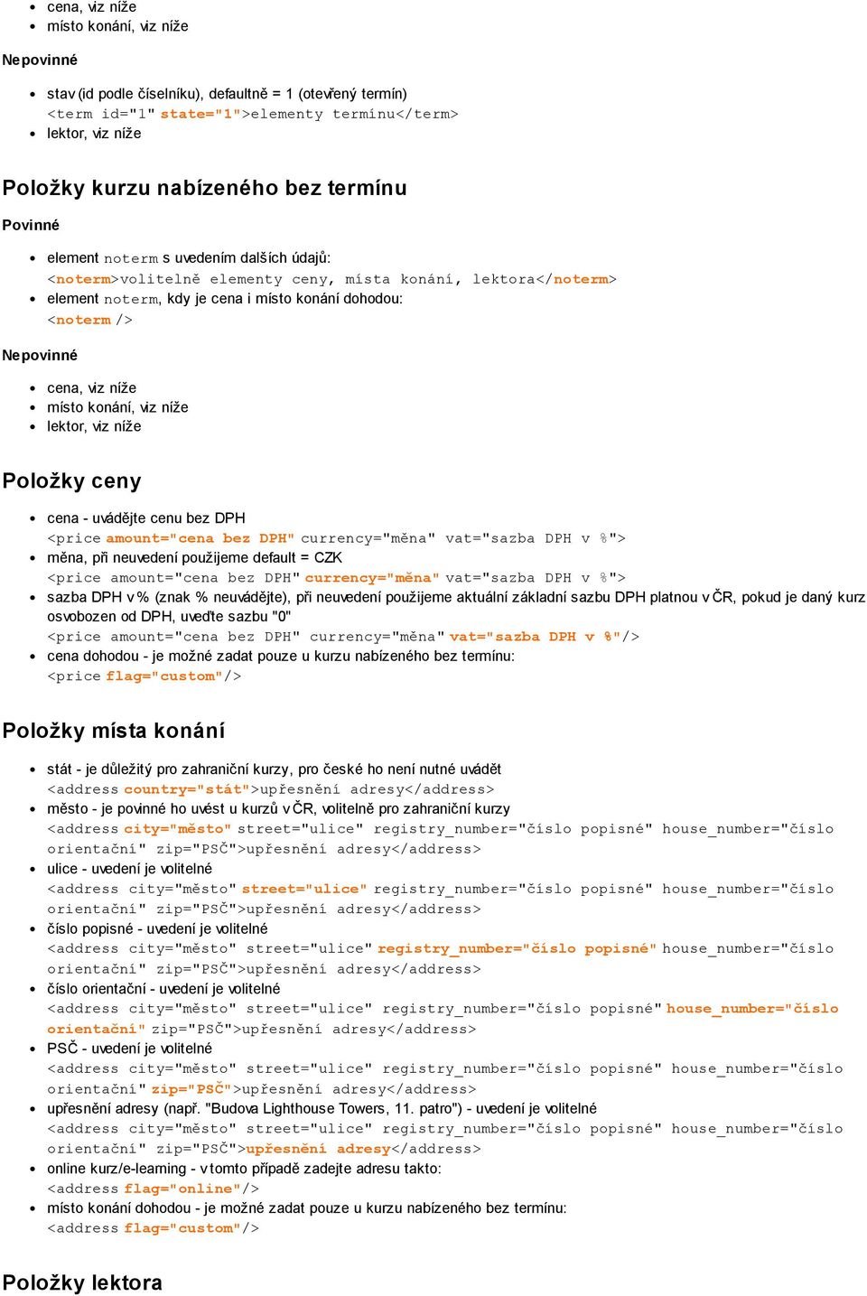 viz níže místo konání, viz níže lektor, viz níže Položky ceny cena - uvádějte cenu bez DPH <priceamount="cena bez DPH"currency="měna" vat="sazba DPH v %"> měna, při neuvedení použijeme default = CZK