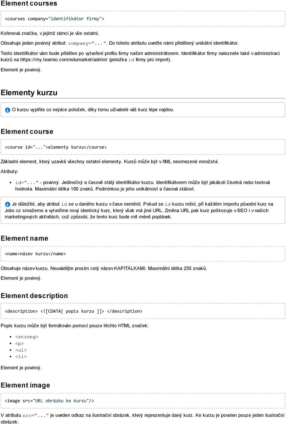 com/edumarket/admin/ (položka idfirmy pro import). Elementy kurzu O kurzu vyplňte co nejvíce položek, díky tomu uživatelé váš kurz lépe najdou. Element course <courseid=".