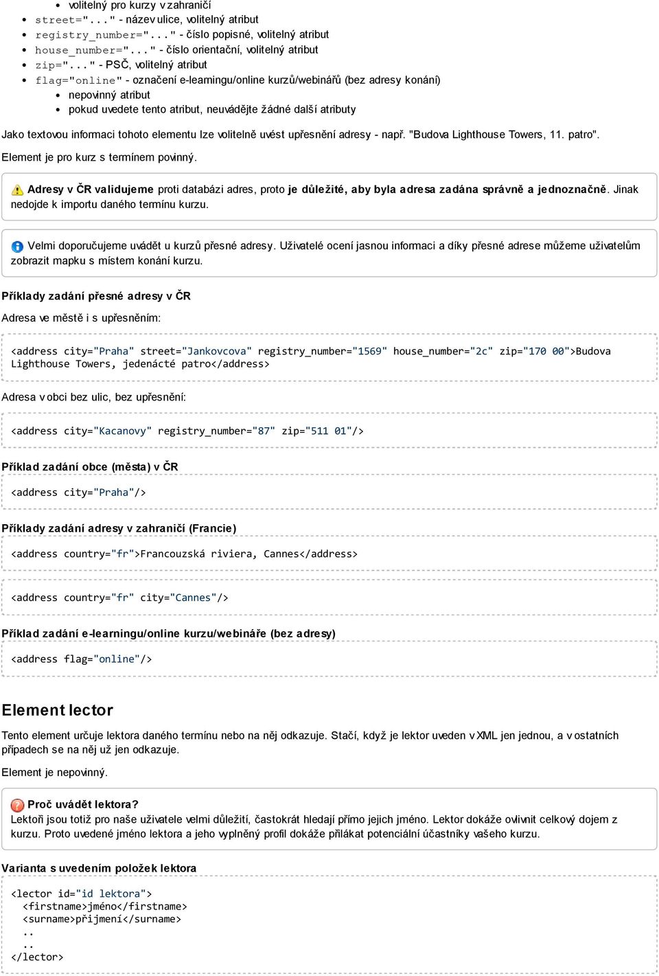 informaci tohoto elementu lze volitelně uvést upřesnění adresy - např. "Budova Lighthouse Towers, 11. patro". Element je pro kurz s termínem povinný.