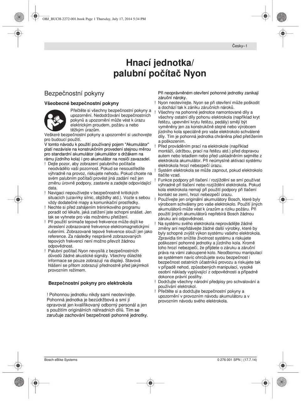 Nedodržování bezpečnostních pokynů a upozornění může vést k úrazu elektrickým proudem, požáru a nebo těžkým úrazům. Veškeré bezpečnostní pokyny a upozornění si uschovejte pro budoucí použití.