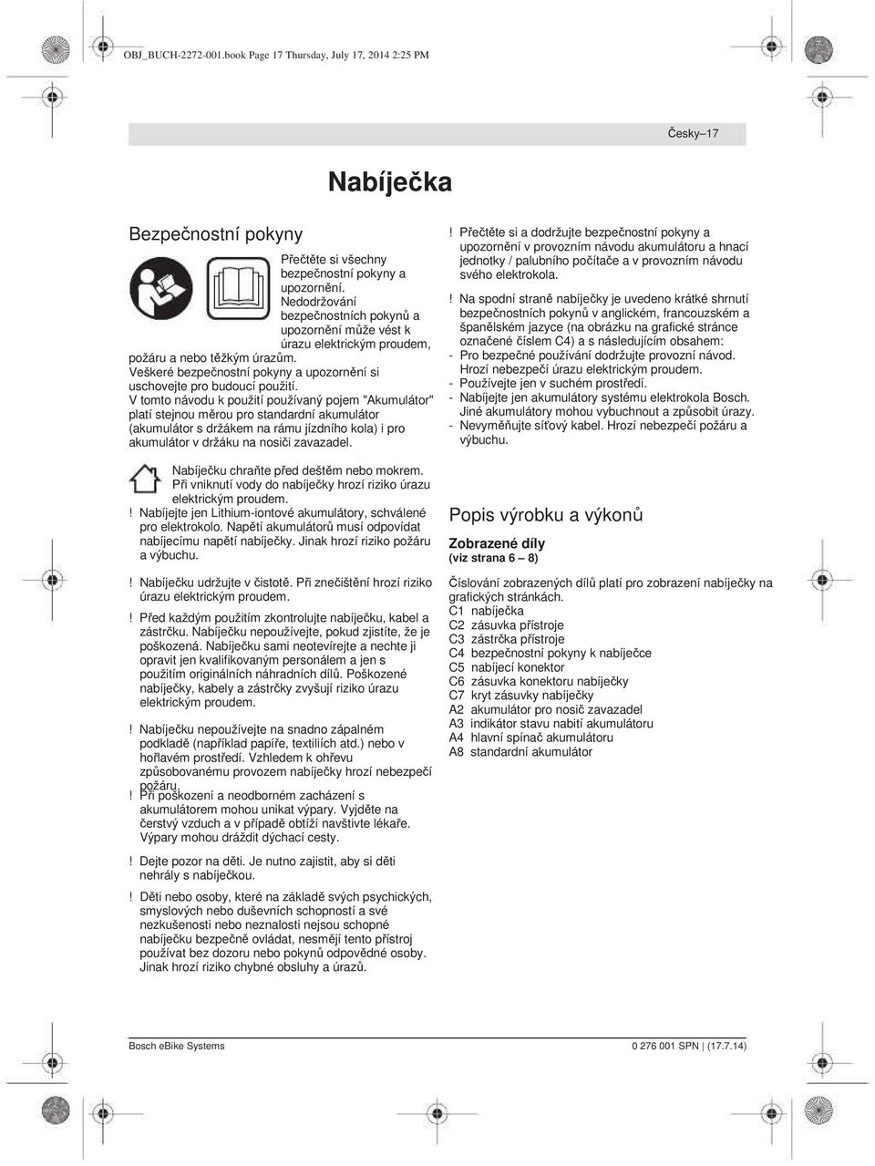 V tomto návodu k použití používaný pojem "Akumulátor" platí stejnou měrou pro standardní akumulátor (akumulátor s držákem na rámu jízdního kola) i pro akumulátor v držáku na nosiči zavazadel.