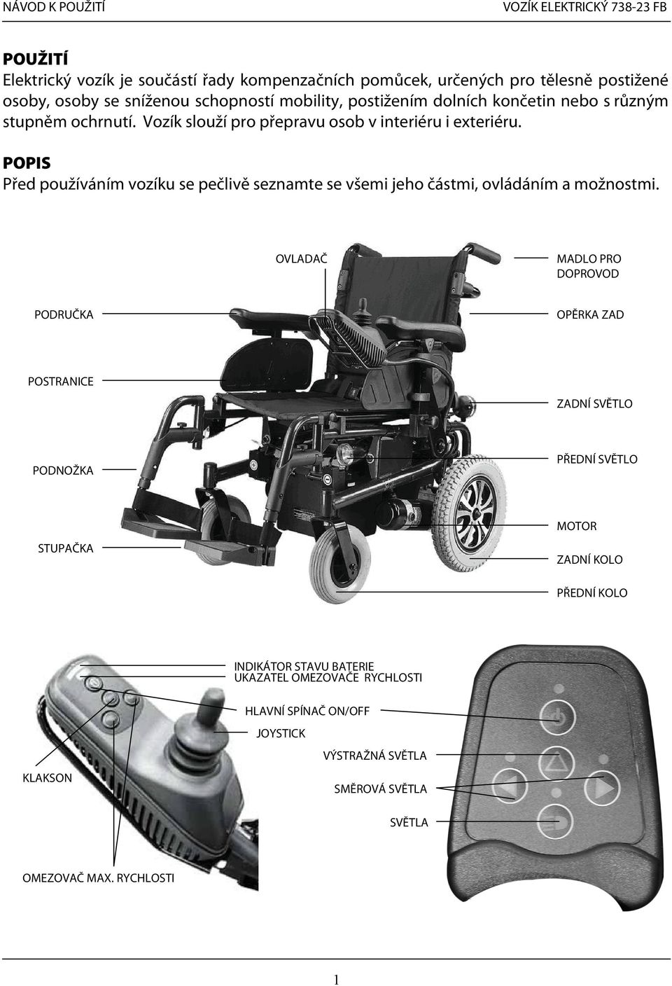 POPIS Před používáním vozíku se pečlivě seznamte se všemi jeho částmi, ovládáním a možnostmi.
