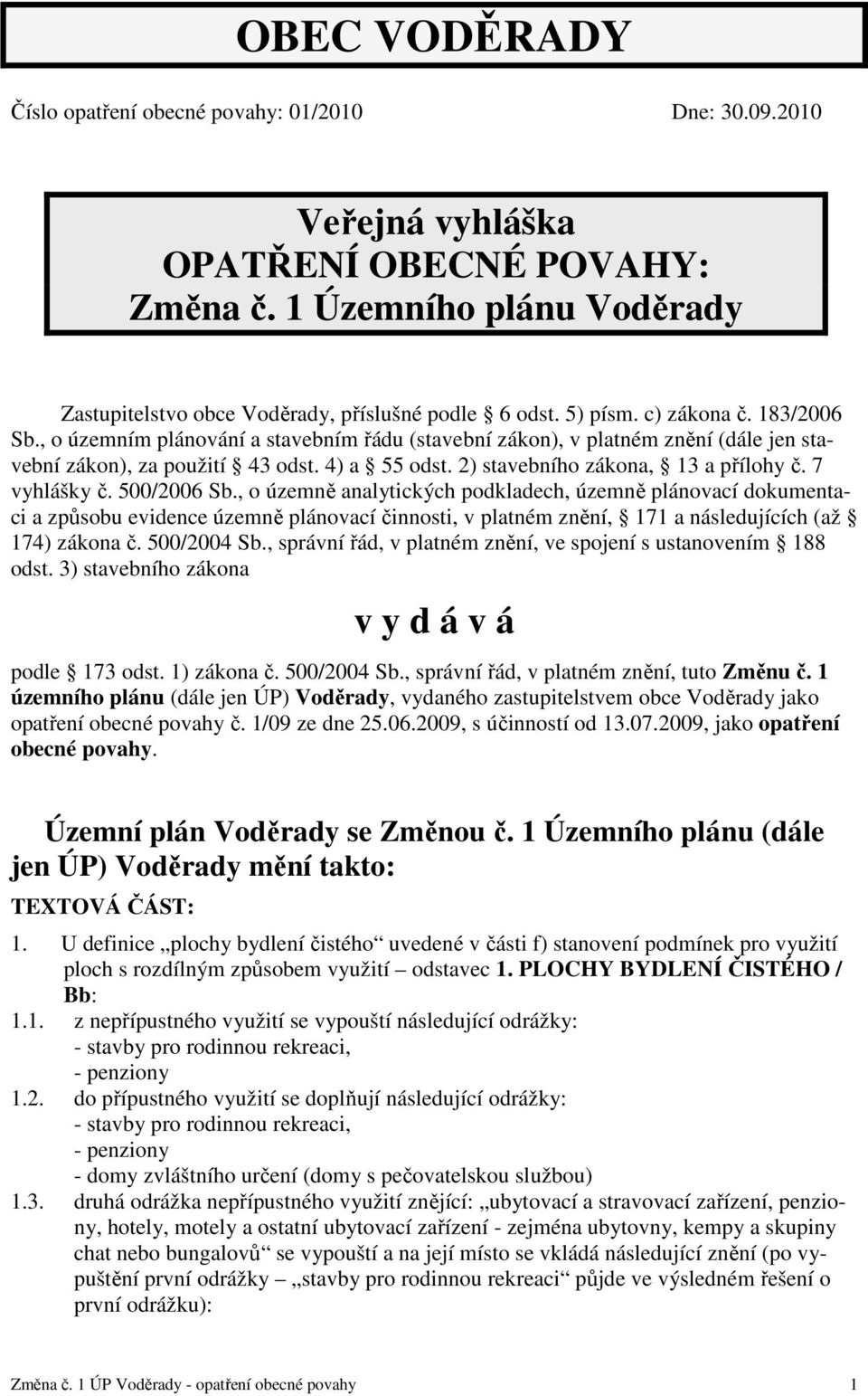 2) stavebního zákona, 13 a přílohy č. 7 vyhlášky č. 500/2006 Sb.