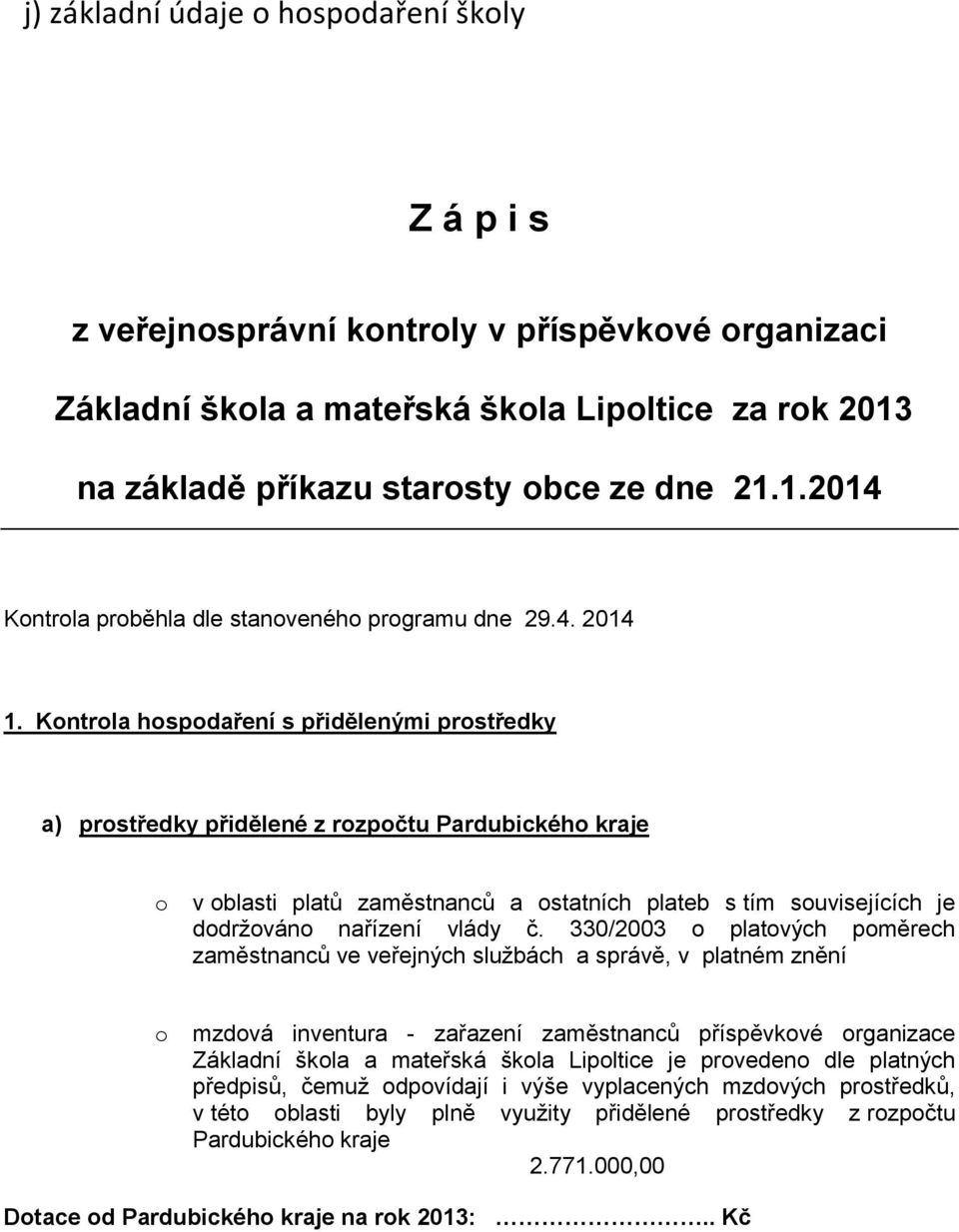 Kontrola hospodaření s přidělenými prostředky a) prostředky přidělené z rozpočtu Pardubického kraje o v oblasti platů zaměstnanců a ostatních plateb s tím souvisejících je dodržováno nařízení vlády č.