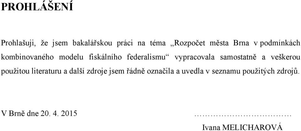 samostatně a veškerou pouţitou literaturu a další zdroje jsem řádně