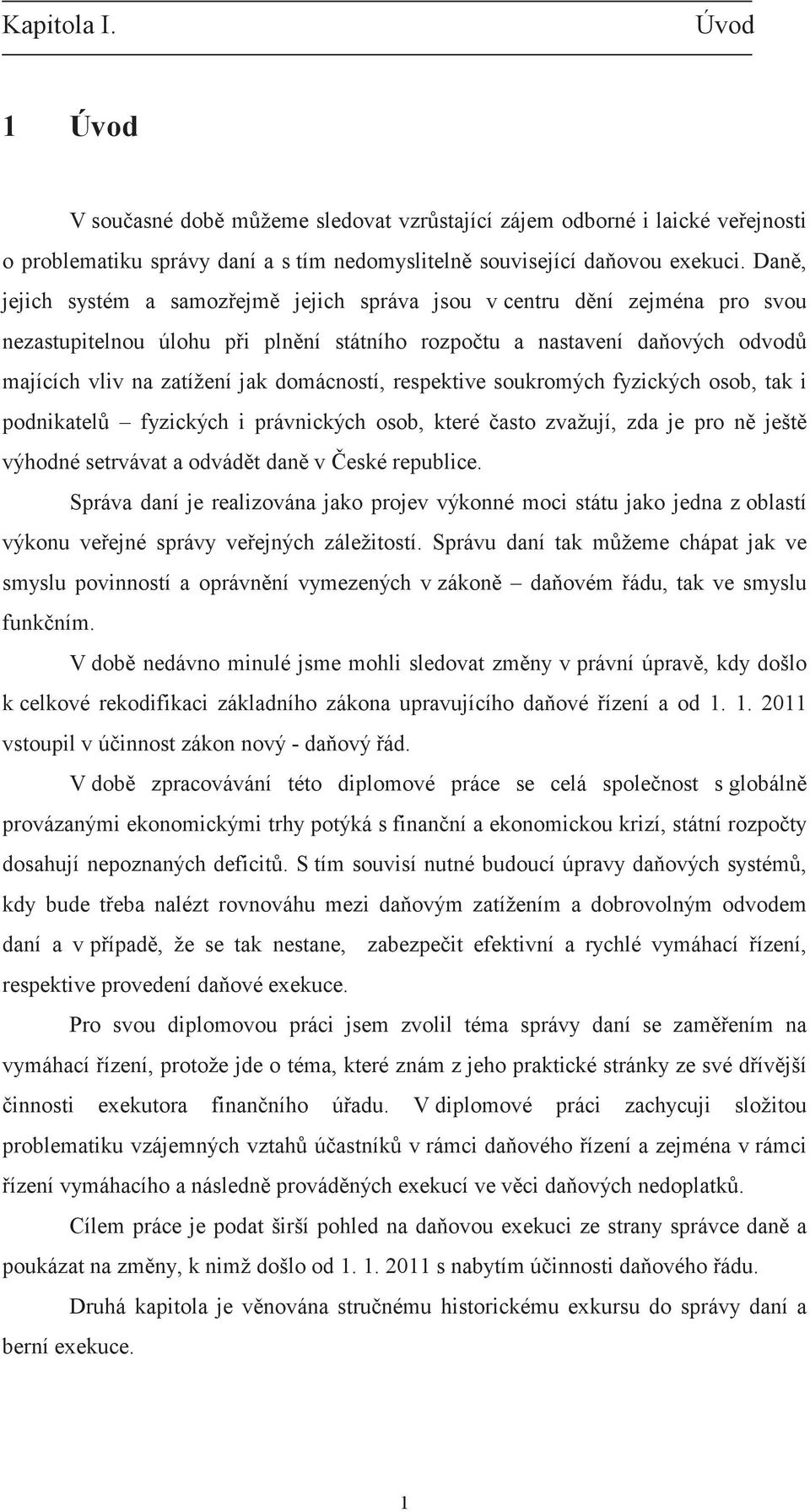 respektive soukromých fyzických osob, tak i podnikatel fyzických i právnických osob, které asto zvažují, zda je pro n ješt výhodné setrvávat a odvádt dan v eské republice.