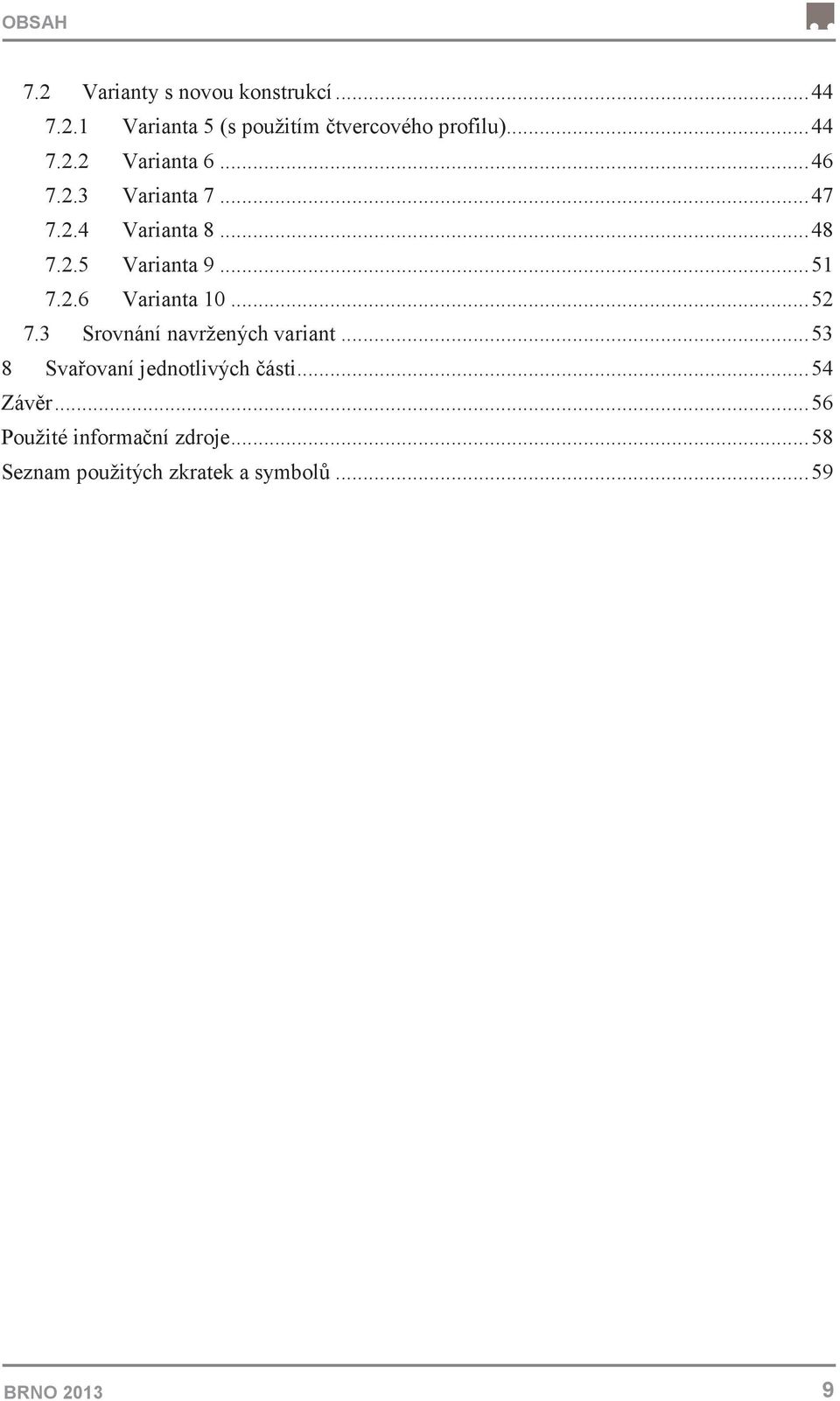 .. 51 7.2.6 Varianta 10... 52 7.3 Srovnání navržených variant... 53 8 Svaovaní jednotlivých ásti.