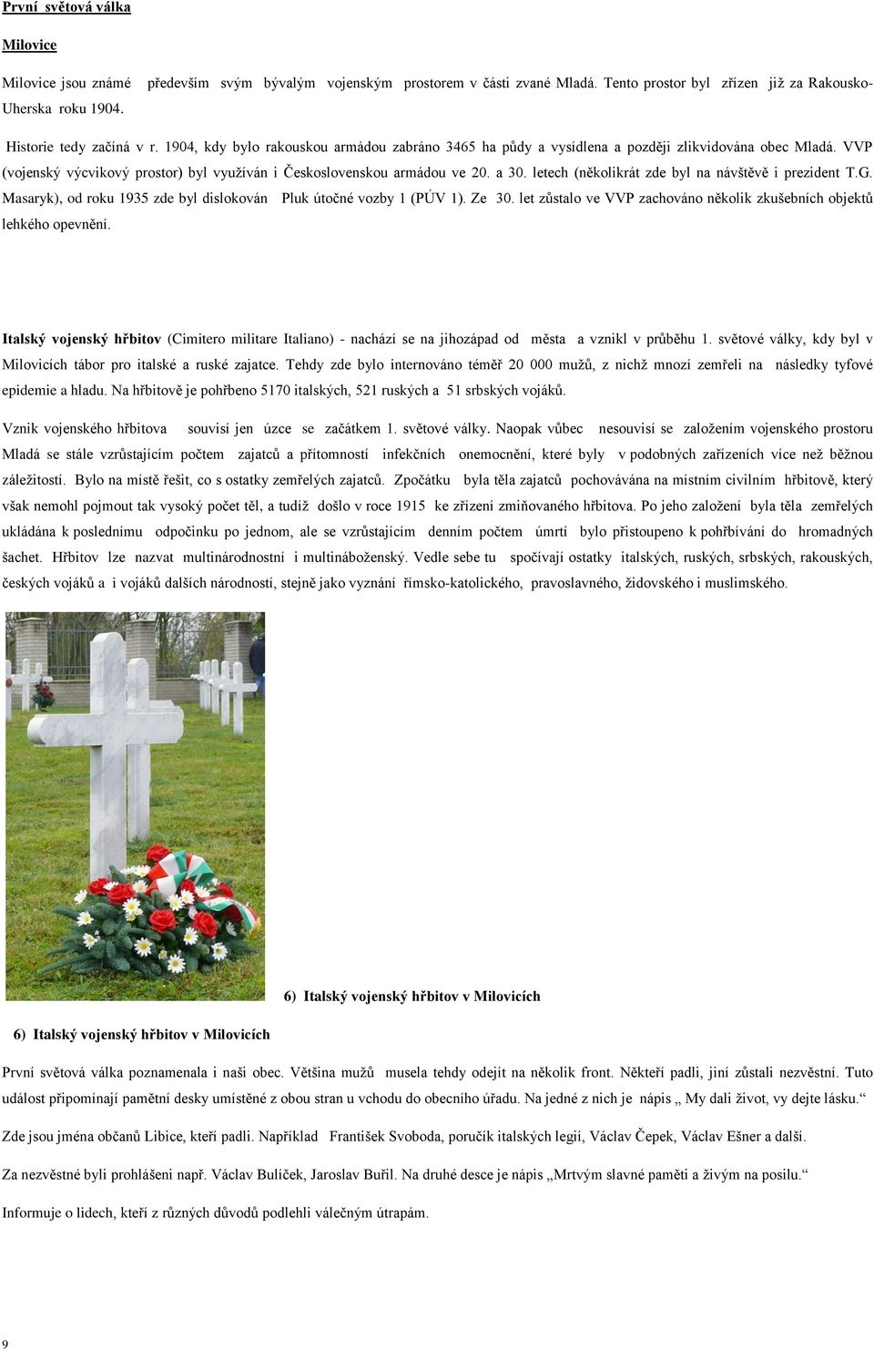 letech (několikrát zde byl na návštěvě i prezident T.G. Masaryk), od roku 1935 zde byl dislokován Pluk útočné vozby 1 (PÚV 1). Ze 30.